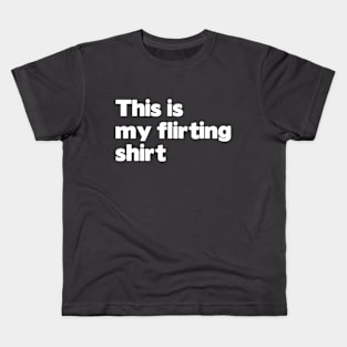 This is my flirting shirt Kids T-Shirt